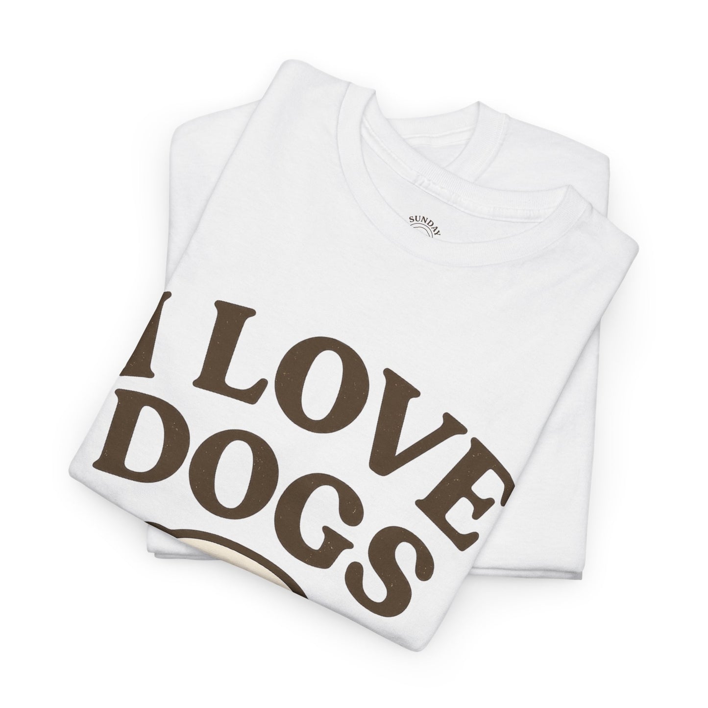 Cute and Funny Tee "I Love Dogs" by Sunday Woof Club