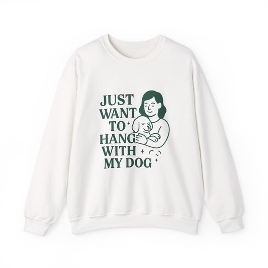 Comfy Sweatshirt "Just Want to Hang with My Dog" by Sunday Woof Club